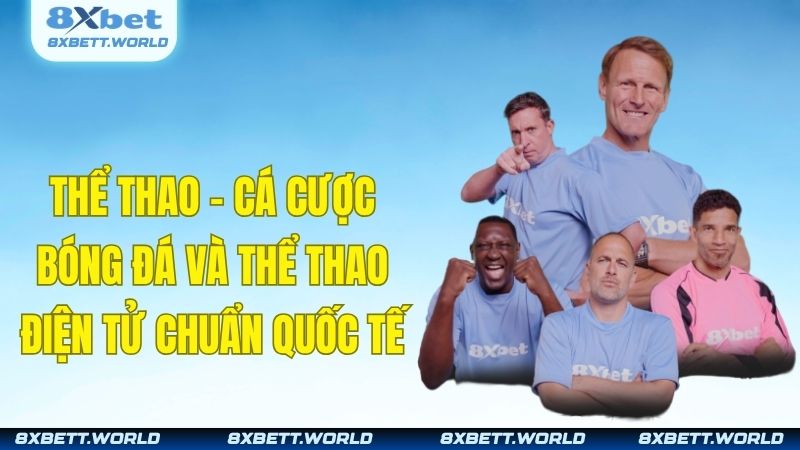 Thể thao – Cá cược bóng đá và thể thao điện tử chuẩn quốc tế