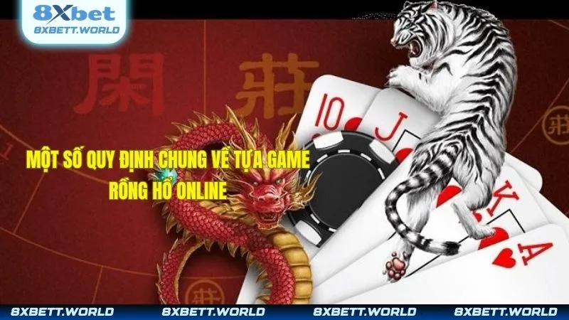 Một số quy định chung về tựa game rồng hổ online.
